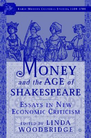 Kniha Money and the Age of Shakespeare: Essays in New Economic Criticism Linda Woodbridge