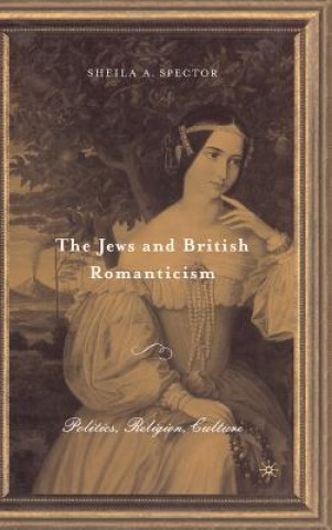 Könyv Jews and British Romanticism Sheila A Spector