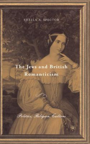 Kniha Jews and British Romanticism Sheila A Spector