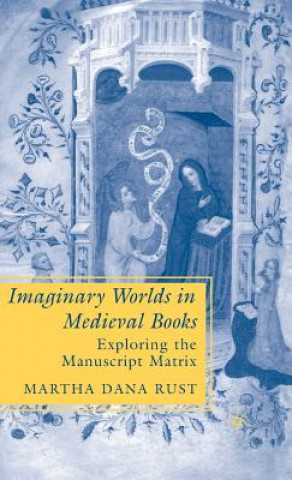 Kniha Imaginary Worlds in Medieval Books Martha Rust