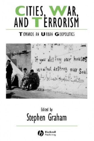 Kniha Cities, War, and Terrorism: Towards an Urban Geopolitics Stephen Graham