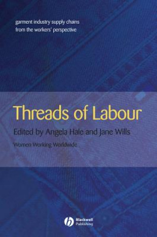 Książka Threads of Labour: Garment Industry Supply Chains from the Workers' Perspective Angela Hale