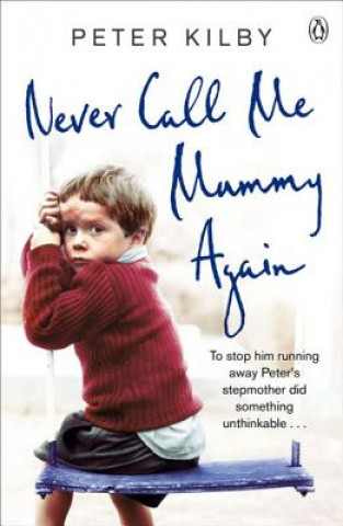 Kniha Never Call Me Mummy Again Peter Kilby