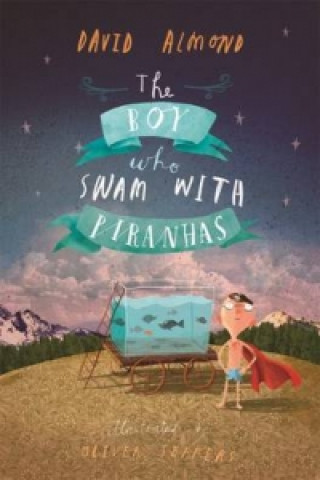 Kniha Boy Who Swam with Piranhas David Almond