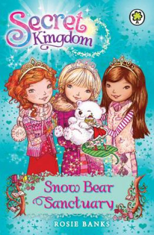 Könyv Secret Kingdom: Snow Bear Sanctuary Rosie Banks