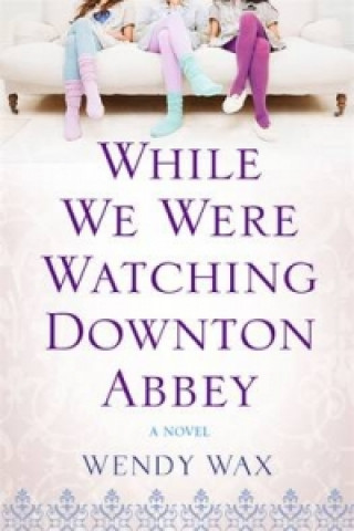Книга While We Were Watching Downton Abbey Wendy Wax