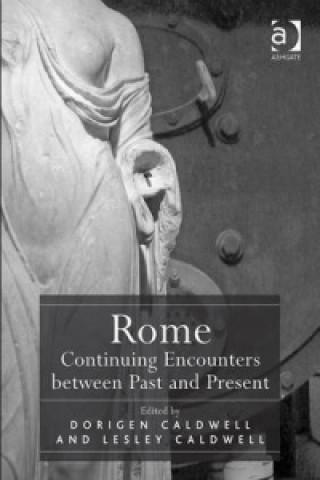 Книга Rome: Continuing Encounters between Past and Present Dorigen Caldwell