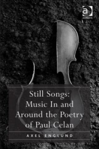 Carte Still Songs: Music In and Around the Poetry of Paul Celan Axel Englund