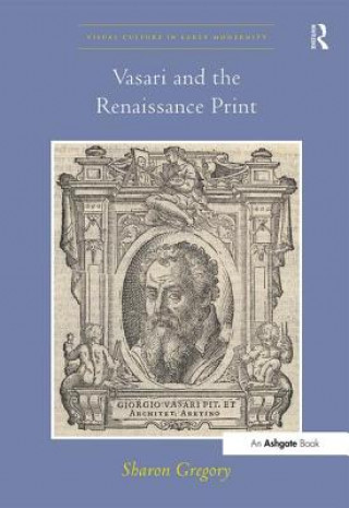 Kniha Vasari and the Renaissance Print Sharon Gregory