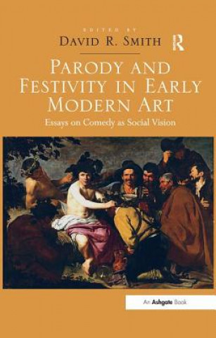 Kniha Parody and Festivity in Early Modern Art David R Smith