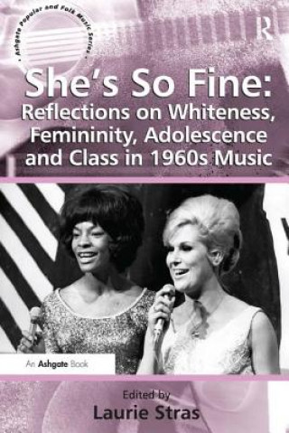 Könyv She's So Fine: Reflections on Whiteness, Femininity, Adolescence and Class in 1960s Music Laurie Stras