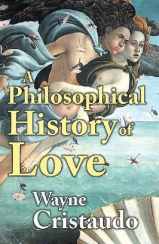 Könyv Philosophical History of Love Wayne Cristaudo