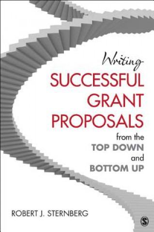 Livre Writing Successful Grant Proposals from the Top Down and Bottom Up Robert J. Sternberg