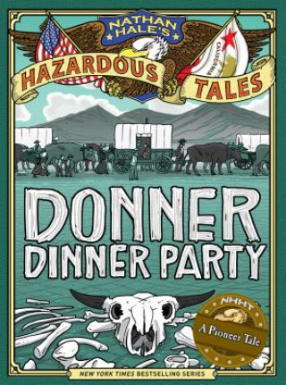 Kniha Donner Dinner Party (Nathan Hale's Hazardous Tales #3) Nathan Hale