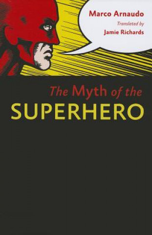 Kniha Myth of the Superhero Marco Arnaudo