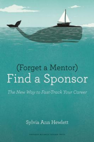 Knjiga Forget a Mentor, Find a Sponsor Sylvia Ann Hewlett