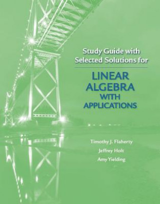 Livre Study Guide with Selected Solutions for Linear Algebra with Applications Jeffrey Holt