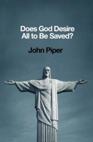 Carte Does God Desire All to be Saved? John Piper