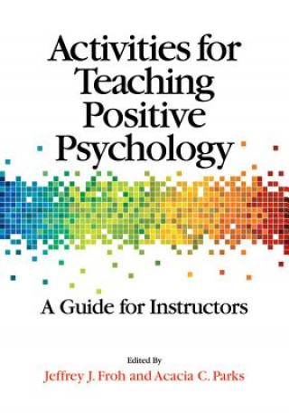 Kniha Activities for Teaching Positive Psychology Jeffrey J Froh