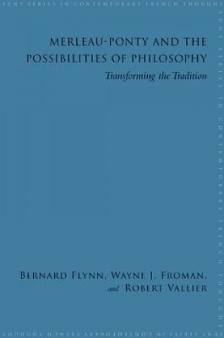 Könyv Merleau-Ponty and the Possibilities of Philosophy Bernard Flynn