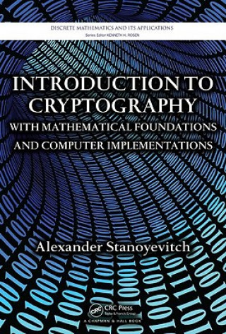 Carte Introduction to Cryptography with Mathematical Foundations and Computer Implementations Alexander Stanoyevitch
