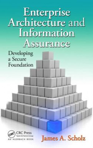 Könyv Enterprise Architecture and Information Assurance James A Scholz