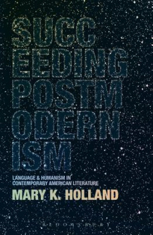 Knjiga Succeeding Postmodernism Mary K Holland