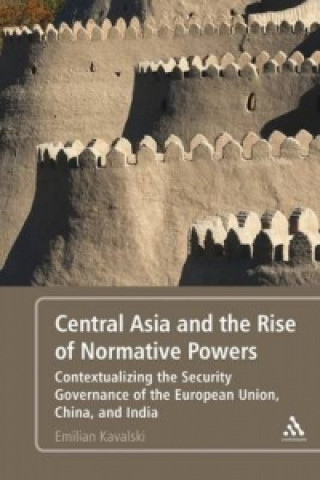 Könyv Central Asia and the Rise of Normative Powers Emilian Kavalski