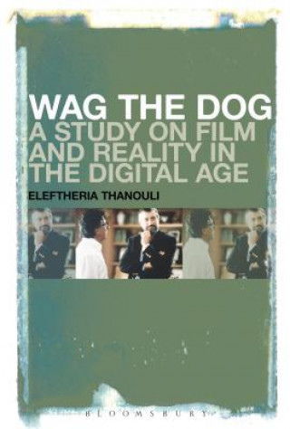 Carte Wag the Dog: A Study on Film and Reality in the Digital Age Eleftheria Thanouli