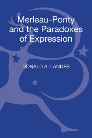 Könyv Merleau-Ponty and the Paradoxes of Expression Donald A Landes