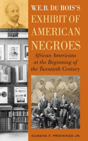 Kniha W. E. B. DuBois's Exhibit of American Negroes Eugene F Provenzo