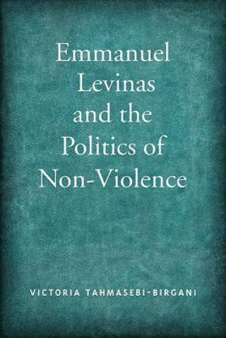 Kniha Emmanuel Levinas and the Politics of Non-Violence Victoria Tahmasebi Birgani