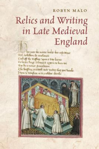 Kniha Relics and Writing in Late Medieval England Robyn Malo