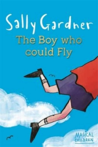 Carte Magical Children: The Boy Who Could Fly Sally Gardner