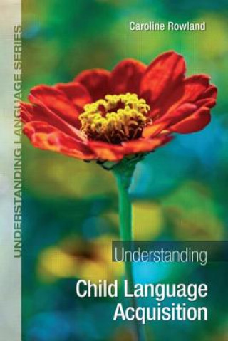 Kniha Understanding Child Language Acquisition Caroline Rowland