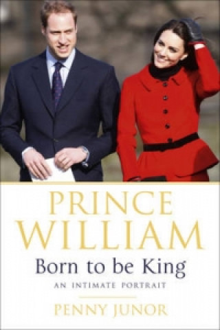 Könyv Prince William: Born to be King Penny Junor
