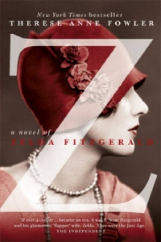Kniha Z: A Novel of Zelda Fitzgerald Therese Anne Fowler