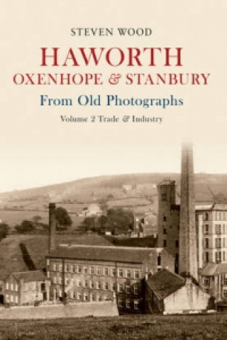 Könyv Haworth, Oxenhope & Stanbury From Old Photographs Volume 2 Steven Wood