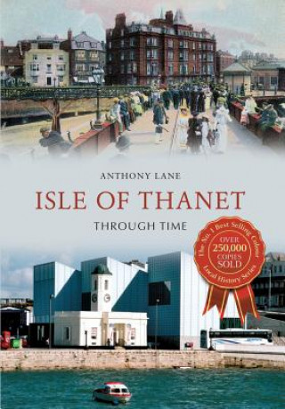 Könyv Isle of Thanet Through Time Anthony Lane