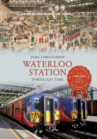 Kniha Waterloo Station Through Time John Christopher