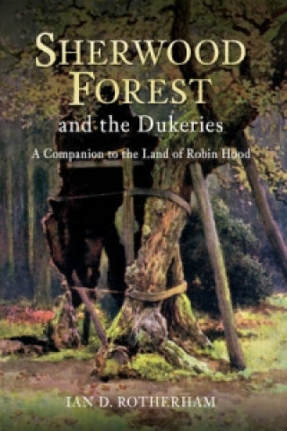 Carte Sherwood Forest & the Dukeries Ian D Rotherham