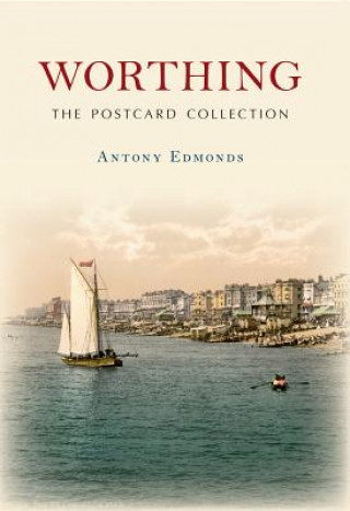 Kniha Worthing The Postcard Collection Antony Edmonds