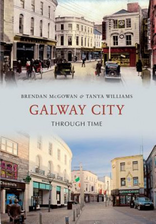 Carte Galway City Through Time Brendan McGowan & Tanya Williams