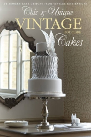 Книга Chic & Unique Vintage Cakes Zoe Clark