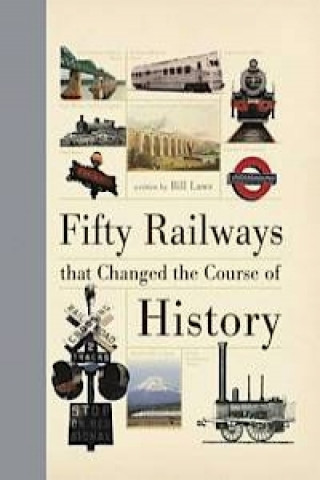 Kniha Fifty Railways that Changed the Course of History Bill Laws