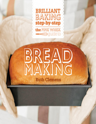 Kniha Pink Whisk Guide to Bread Making Ruth Clemens