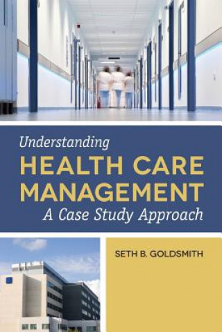 Kniha Understanding Health Care Management Goldsmith