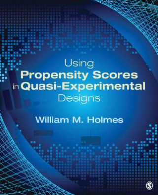 Carte Using Propensity Scores in Quasi-Experimental Designs William M. Holmes