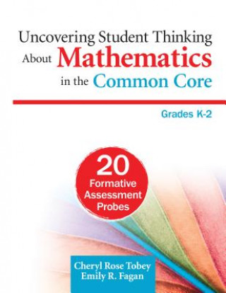 Könyv Uncovering Student Thinking About Mathematics in the Common Core, Grades K-2 Cheryl Rose Tobey