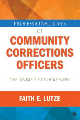 Carte Professional Lives of Community Corrections Officers: The Invisible Side of Reentry Faith E. Lutze